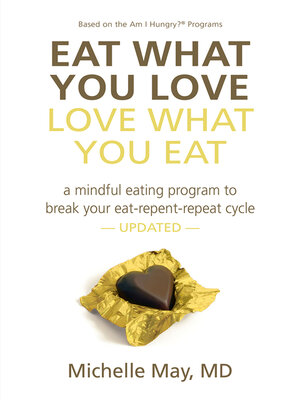 cover image of Eat What You Love, Love What You Eat: a Mindful Eating Program to Break Your Eat-Repent-Repeat Cycle